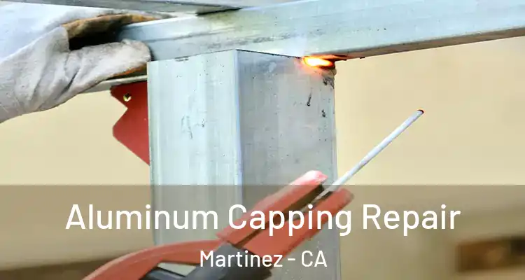  Aluminum Capping Repair Martinez - CA