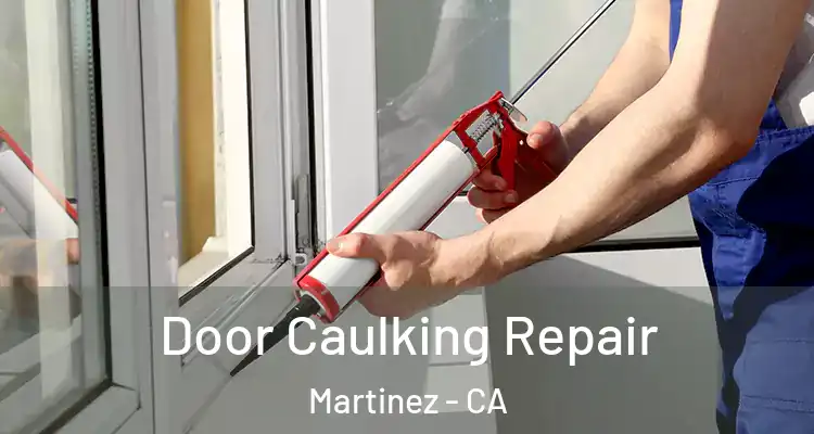  Door Caulking Repair Martinez - CA