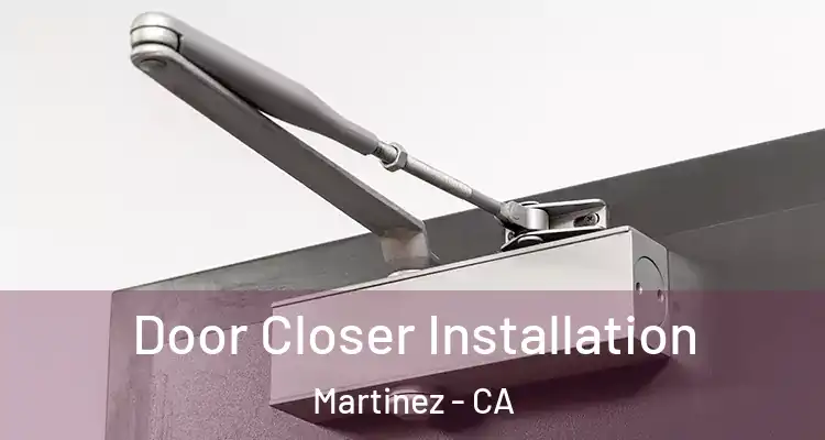  Door Closer Installation Martinez - CA
