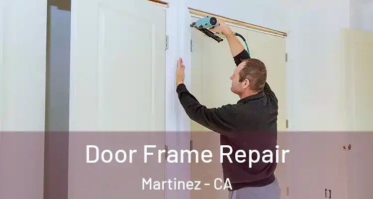  Door Frame Repair Martinez - CA