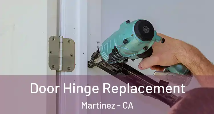  Door Hinge Replacement Martinez - CA