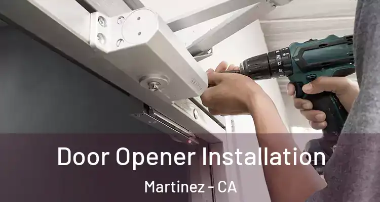  Door Opener Installation Martinez - CA