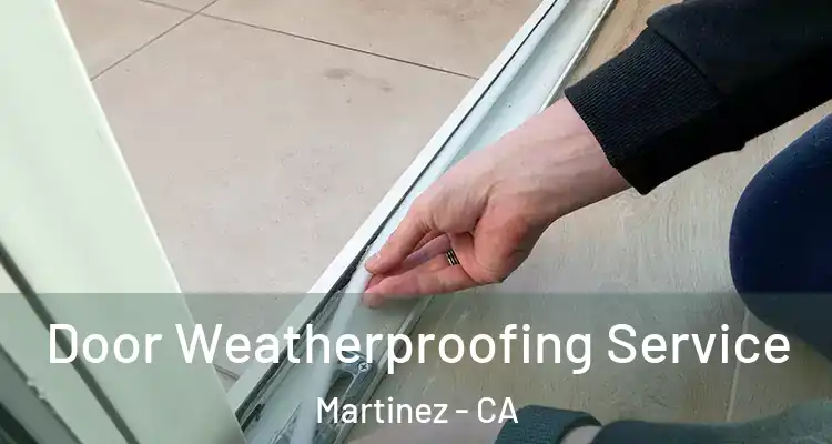  Door Weatherproofing Service Martinez - CA
