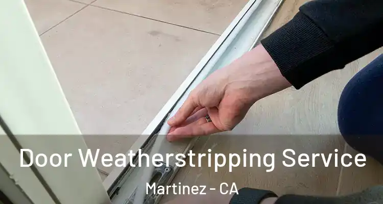  Door Weatherstripping Service Martinez - CA