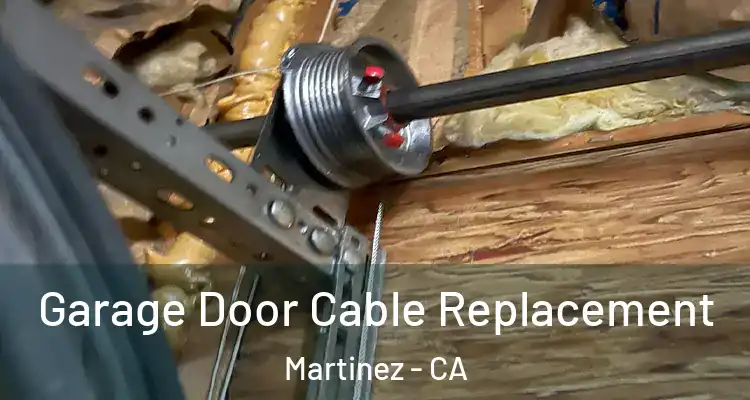  Garage Door Cable Replacement Martinez - CA