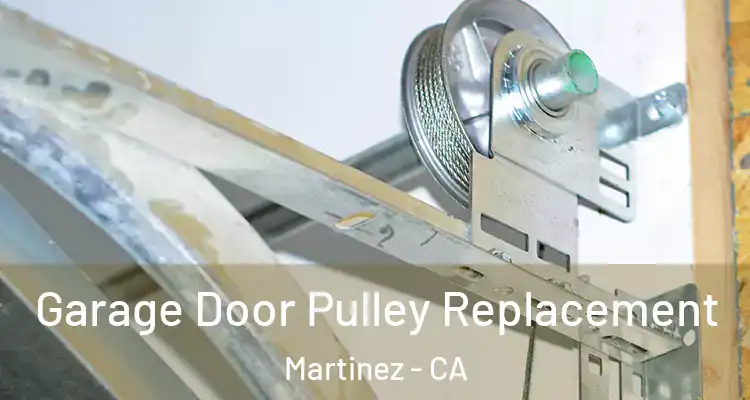  Garage Door Pulley Replacement Martinez - CA