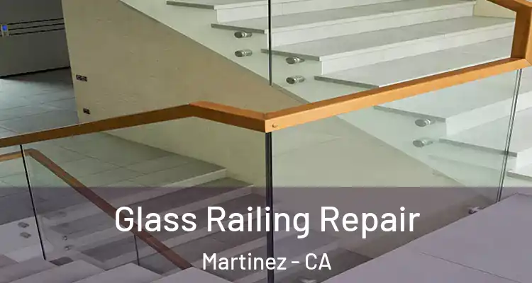  Glass Railing Repair Martinez - CA