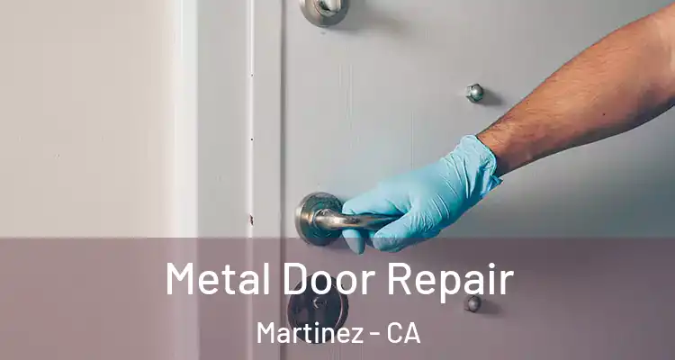  Metal Door Repair Martinez - CA