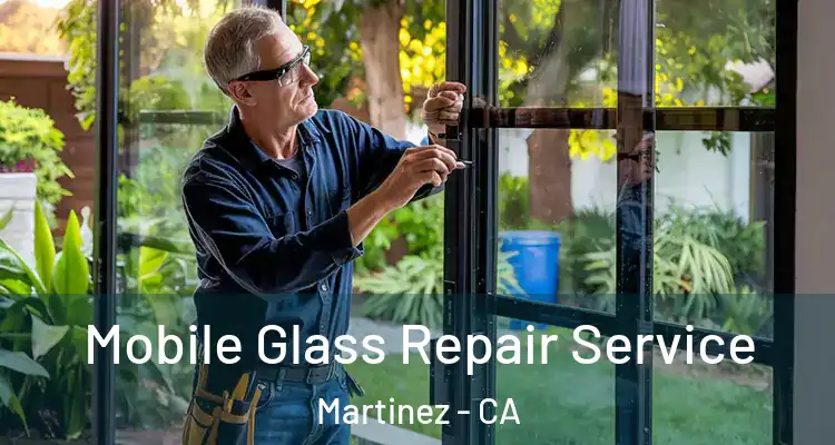  Mobile Glass Repair Service Martinez - CA