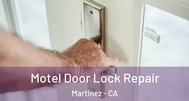 Motel Door Lock Repair Martinez - CA