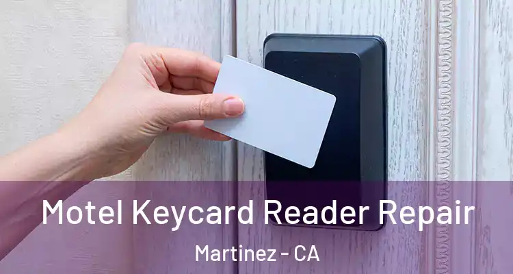  Motel Keycard Reader Repair Martinez - CA