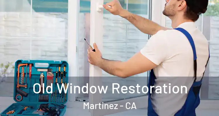  Old Window Restoration Martinez - CA