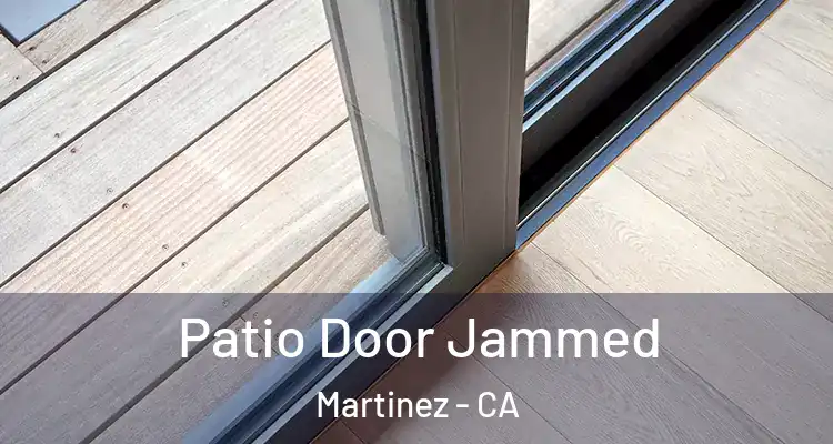  Patio Door Jammed Martinez - CA