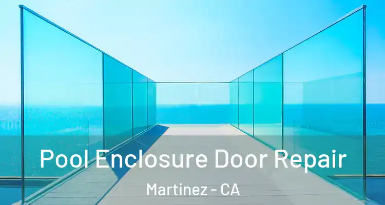  Pool Enclosure Door Repair Martinez - CA