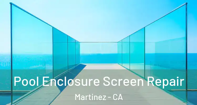  Pool Enclosure Screen Repair Martinez - CA