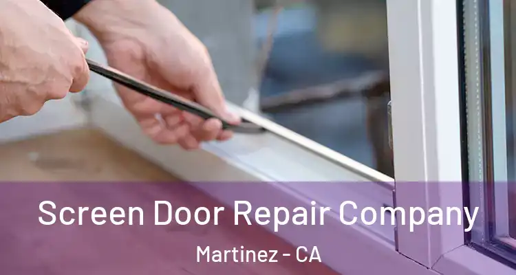  Screen Door Repair Company Martinez - CA
