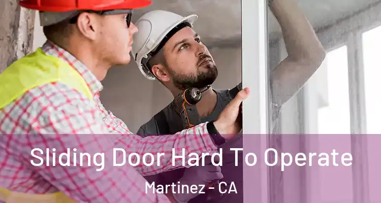  Sliding Door Hard To Operate Martinez - CA