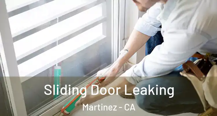  Sliding Door Leaking Martinez - CA