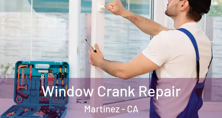  Window Crank Repair Martinez - CA