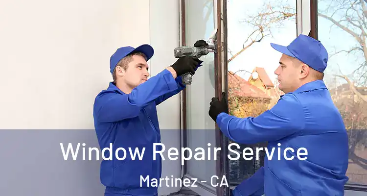  Window Repair Service Martinez - CA